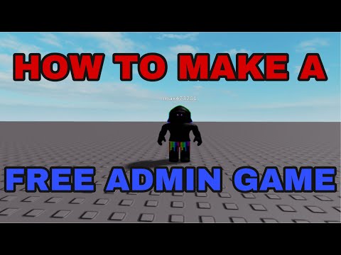 HOW TO MAKE A FREE ADMIN GAME IN ROBLOX