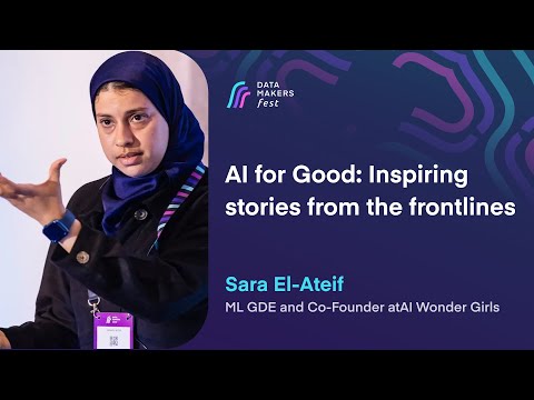 AI for Good: Inspiring stories from the frontlines by Sara El-Ateif | Data Makers Fest 23