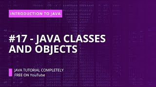 Introduction to Java : #17 - Java Classes and Objects