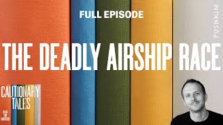 The Deadly Airship Race | Cautionary Tales | Tim Harford