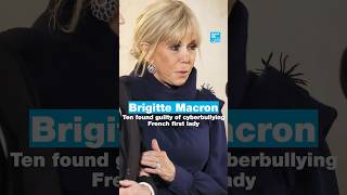 Brigitte Macron: Ten found guilty of cyberbullying French first lady • FRANCE 24 English
