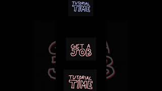 Tutorial Time 1: Get a Job #getajob#job#tutorial #tutorialtime#fyp#shorts#feed #cool#funny#e#short
