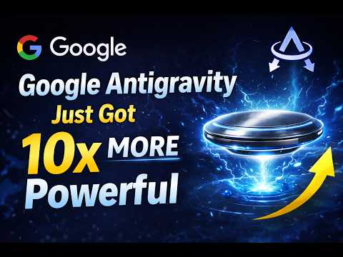 Google Antigravity Just Got 10x More Powerful