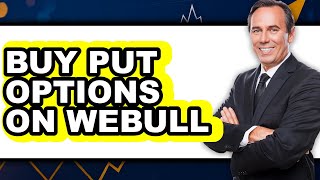 How to Buy Put Options on Webull - Full Guide