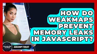 How Do WeakMaps Prevent Memory Leaks In JavaScript? - JavaScript Toolkit