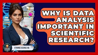 Why Is Data Analysis Important in Scientific Research? - Strange Science HQ