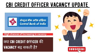 📢 IMPORTANT UPDATE: Chances of Increase in Vacancy of CBI CREDIT OFFICER?