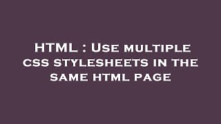 HTML : Use multiple css stylesheets in the same html page