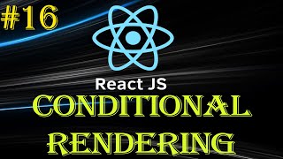 React Tutorial #16 | Conditional Rendering | Using If-Else and Ternary | Beginner to Advance Series