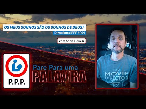 P.P.P. #4 - Os MEUS SONHOS são os sonhos de Deus?