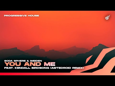 Soda Sphere & iMeiden - You And Me feat. Kendall Birdsong (Remix) | Astedroid