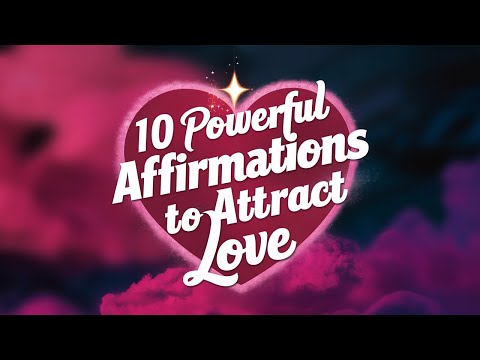 10 Powerful Affirmations to Attract Love into Your Life and Manifest Your Dream Relationship! 💖