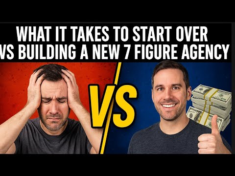 What It Takes To Start Over Vs Building A New 7 Figure Agency