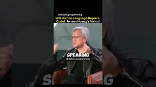 Will Human Language Replace Code? by Jensen Huang #shorts #shortsfeed #coding #human #language