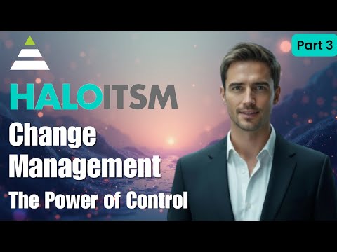 HaloITSM Part 3: CHANGE MANAGEMENT - The Power of Control