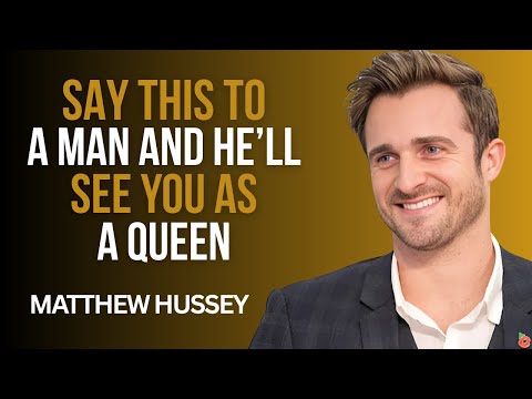 Say THIS to a Man and He’ll See You as a Queen | Matthew Hussey