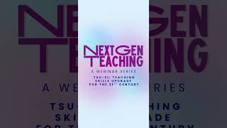 Introducing: NextGen Teaching & NextGen Schooling Webinar Series