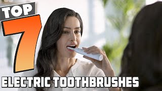 7 Best Electric Toothbrushes for Effortless Dental Care!