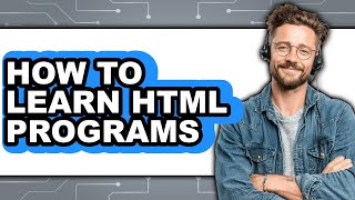How to Learn Html Programs - Full Guide