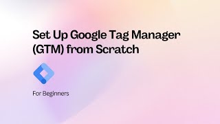Setup Google Tag Manager (GTM) from Scratch (2025) - For Beginners