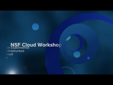 Session 6a: NSFCloud Workshop on Experimental Support for Cloud Computing