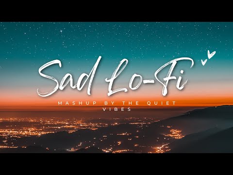 Sad Lo-Fi Mashup ||Best Of Arijit Singh+Darshan Raval ||Best Of Cry Night Music by@TheQuietVibes1