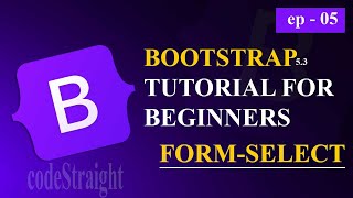 BOOTSTRAP TUTORIAL FOR BEGINNERS | v-5.3 | EP - 05 | FORM-SELECT
