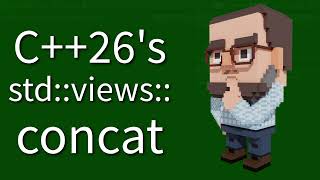C++ Weekly - Ep 461 - C++26's std::views::concat