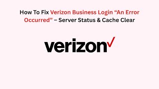How To Fix Verizon Business Login “An Error Occurred” – Server Status & Cache Clear
