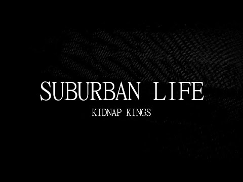 Suburban Life - Kidnap Kings [Lyrics]