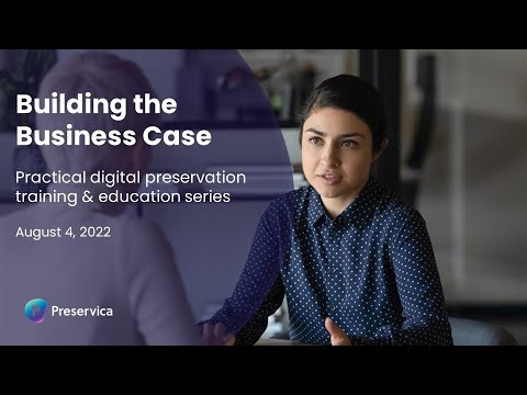 Building The Business Case | Practical Digital Preservation Training & Education - Canada Series Ep3