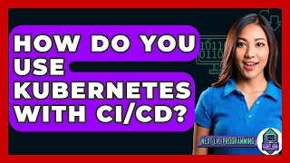 How Do You Use Kubernetes With CI/CD? - Next LVL Programming