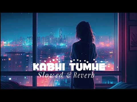 Kabhi Tumhe {Slowed+Reverb} - Song | Darshan Raval | Shershaah | Sidharth-Kaira | Rashmi V | #song