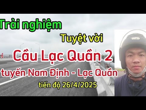 Cầu Lạc Quần 2 - Tuyến Nam Định - Lạc Quần tiến độ 26/4/2025 .