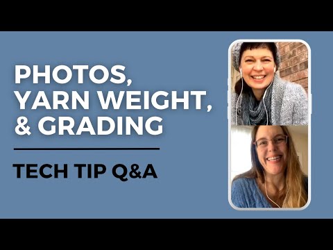 Tech Tip Q&A: (E13) Photos, Yarn Weight, & Grading