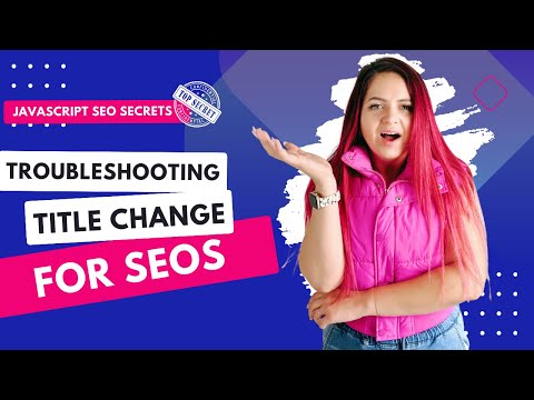 JavaScript SEO Tutorial: Troubleshooting Title Change for SEOs