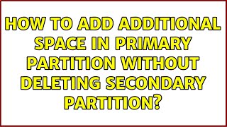 How to add additional space in primary partition without deleting secondary partition?