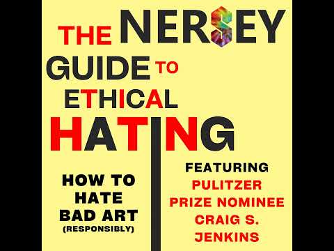 How to Hate Bad Art (Responsibly) [Feat. Craig S. Jenkins] - The Nersey Guide to Ethical Hating E1