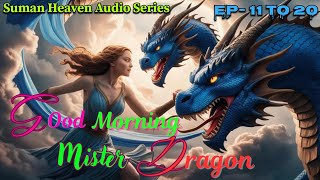 Good Morning Mister Dragon 🐉।। Ep - 11 To 20 ।। New Fantasy Audiobooks ।। Dragon Fantasy Audiobooks.