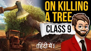 On Killing a Tree Class 9 | Animated | Full (हिंदी में) Explained | on killing a tree 