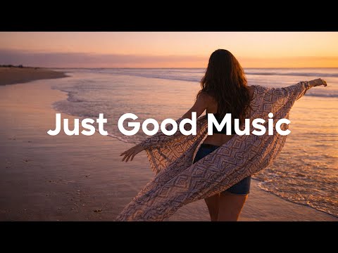 Just Good Music🌴 Uplifting Music to Boost Your Mood | Chill Mix