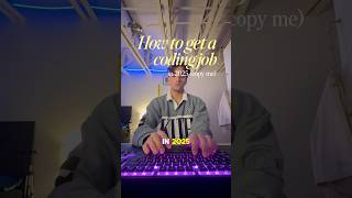 How to get a coding job in 2025 (copy me)
