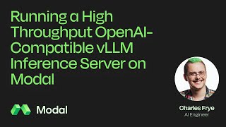 Running a High Throughput OpenAI-Compatible vLLM Inference Server on Modal