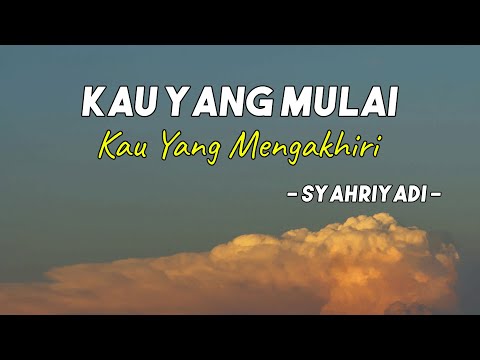 Syahriyadi  -  Kau Yang Mulai Kau Yang Mengakhiri || LIRIK