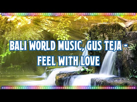 Bali World Music, Gus Teja - Feel With Love (Instrument) [Music With Lyrics]