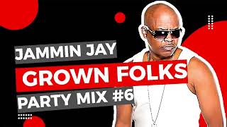 Jammin Jay Grown Folks Party Mix #6 Top 10