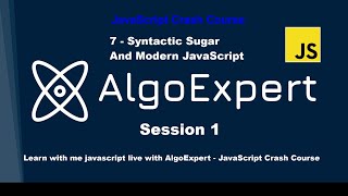 Learn with me js live with AlgoExpert - Crash Course Part 7 - Syntactic Sugar And Modern JavaScript