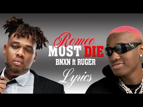 Bnxn ft Ruger - Romeo must die lyrics