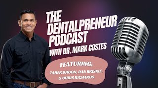 The Dentalpreneur Podcast: Full Arch Case Planning with Taher Dhoon, Dan Briskie, & Chris Richards