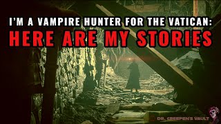 I’m a Vampire Hunter for the Vatican: Here are my Stories | BEST NEW VAMPIRE STORY OF 2024